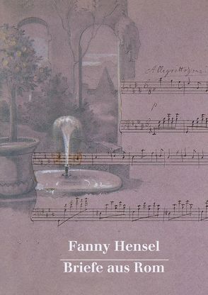 Fanny Hensel. Briefe aus Rom an ihre Familie in Berlin 1839/40 von Klein,  Hans-Günter