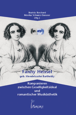 Fanny Hensel geb. Mendelsohn Bartholdy von Borchard,  Beatrix, Hahn,  Barbara, Schwarz-Danuser,  Monika