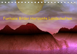 Fantasie Bilder Horizonte Landschaften (Tischkalender 2023 DIN A5 quer) von IssaBild