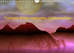 Fantasie Bilder Horizonte Landschaften (Wandkalender 2022 DIN A4 quer) von IssaBild