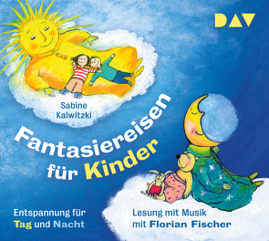 Fantasiereisen für Kinder – Entspannung für Tag und Nacht von Fischer,  Florian, Kalwitzki,  Sabine