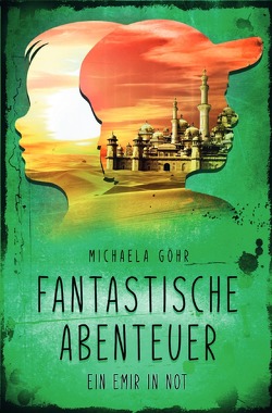 Fantastische Abenteuer / Fantastische Abenteuer 2 – Ein Emir in Not von Göhr,  Michaela