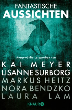 Fantastische Aussichten: Fantasy & Science Fiction bei Knaur #7 von Bardilac,  Eleanor, Bendzko,  Nora, Heitz,  Markus, Johnson,  Micaiah, Koch,  Boris, Lam,  Laura, Meyer,  Kai, Surborg,  Lisanne