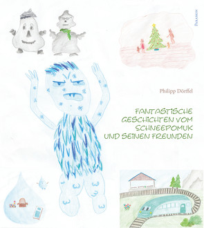 Fantastische Geschichten vom Schneepomuk und seinen Freunden von Dörffel,  Philipp