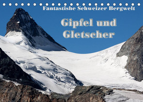 Fantastische Schweizer Bergwelt – Gipfel und Gletscher (Tischkalender 2023 DIN A5 quer) von Friederich,  Rudolf