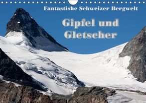 Fantastische Schweizer Bergwelt – Gipfel und Gletscher (Wandkalender 2019 DIN A4 quer) von Friederich,  Rudolf