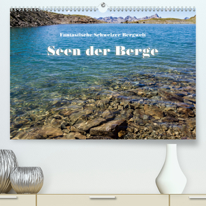 Fantastische Schweizer Bergwelt – Seen der Berge (Premium, hochwertiger DIN A2 Wandkalender 2021, Kunstdruck in Hochglanz) von Friederich,  Rudolf