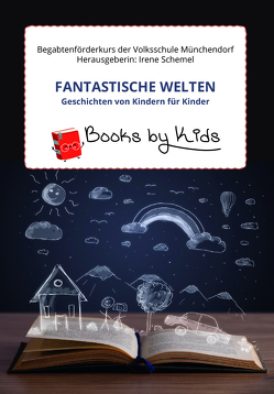 Fantastische Welten – Geschichten von Kindern für Kinder von Schemel,  Irene