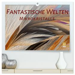 Fantastische Welten Mikrokristalle (hochwertiger Premium Wandkalender 2024 DIN A2 quer), Kunstdruck in Hochglanz von Becker,  Silvia