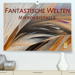 Fantastische Welten Mikrokristalle (Premium, hochwertiger DIN A2 Wandkalender 2023, Kunstdruck in Hochglanz) von Becker,  Silvia