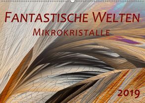 Fantastische Welten Mikrokristalle (Wandkalender 2019 DIN A2 quer) von Becker,  Silvia