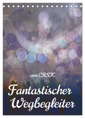 Fantastischer Wegbegleiter (Tischkalender 2024 DIN A5 hoch), CALVENDO Monatskalender von - Charlie R.S. Kane,  CRSK