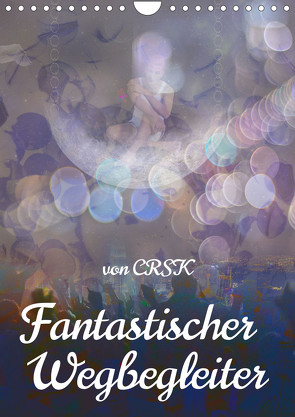 Fantastischer Wegbegleiter (Wandkalender 2023 DIN A4 hoch) von - Charlie R.S. Kane,  CRSK