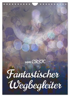 Fantastischer Wegbegleiter (Wandkalender 2024 DIN A4 hoch), CALVENDO Monatskalender von - Charlie R.S. Kane,  CRSK