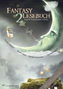 Fantasy-Lesebuch 2 von Albrod,  Florian, Engel,  Renée, Pointecker,  Ingrid, Schattauer,  Corinna, Unger,  Markus