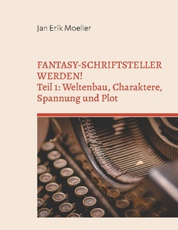 Fantasy-Schriftsteller werden! von Moeller,  Jan Erik
