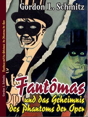 Fantômas und das Geheimnis des Phantoms der Oper von Schmitz,  Gordon L.