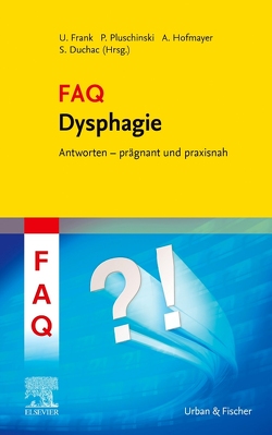 FAQ Dysphagie von Duchac,  Stefanie, Frank,  Ulrike, Hofmayer,  Andrea, Pluschinski,  Petra