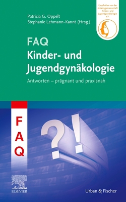 FAQ Kinder- und Jugendgynäkologie von Lehmann-Kannt,  Stephanie, Oppelt,  Patricia G.