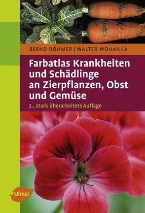 Krankheiten und Schädlinge an Zierpflanzen, Obst und Gemüse von Böhmer,  Bernd, Wohanka,  Walter