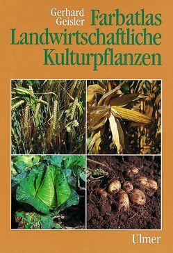 Farbatlas Landwirtschaftliche Kulturpflanzen von Geißler,  Gerhard