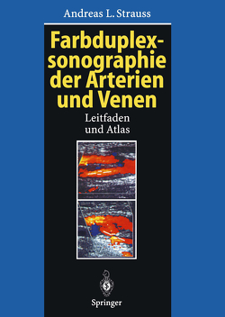 Farbduplexsonographie der Arterien und Venen von Strauss,  Andreas L.