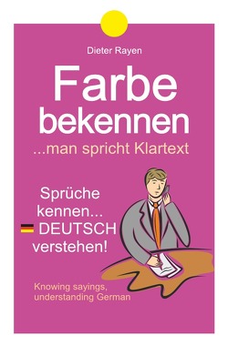 Farbe bekennen …man spricht Klartext von Rayen,  Dieter