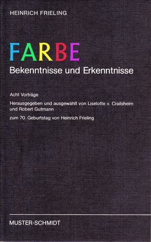 Farbe – Bekenntnisse und Erkenntnisse – Festschrift – von Crailsheim,  E L von, Frieling,  Heinrich, Gutmann,  Robert