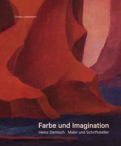 Farbe und Imagination. Heinz Demisch – Maler und Schriftsteller von Lichtenstern,  Christa