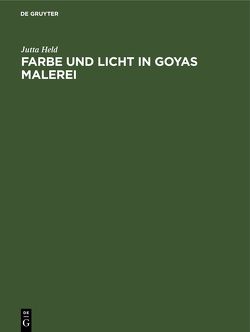 Farbe und Licht in Goyas Malerei von Held,  Jutta