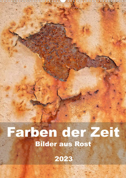 Farben der Zeit – Bilder aus Rost (Wandkalender 2023 DIN A2 hoch) von Hilmer-Schröer + Ralf Schröer,  B.