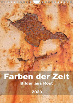 Farben der Zeit – Bilder aus Rost (Wandkalender 2023 DIN A4 hoch) von Hilmer-Schröer + Ralf Schröer,  B.