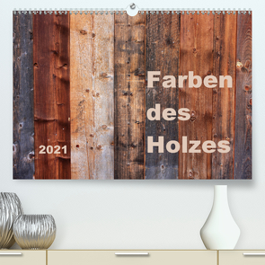 Farben des Holzes (Premium, hochwertiger DIN A2 Wandkalender 2021, Kunstdruck in Hochglanz) von Sachse,  Kathrin