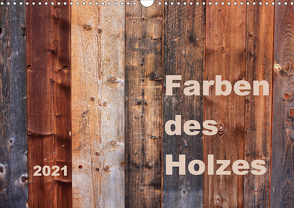 Farben des Holzes (Wandkalender 2021 DIN A3 quer) von Sachse,  Kathrin
