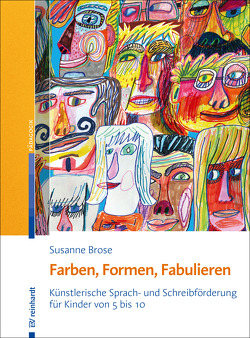 Farben, Formen, Fabulieren von Brose,  Susanne