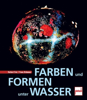 Farben und Formen unter Wasser von Brümmer,  Franz, Frei,  Herbert
