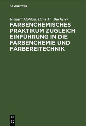 Farbenchemisches Praktikum von Bucherer,  Hans Th., Möhlau,  Richard