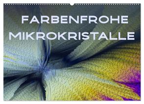 Farbenfrohe Mikrokristalle (Wandkalender 2024 DIN A2 quer), CALVENDO Monatskalender von Becker,  Silvia