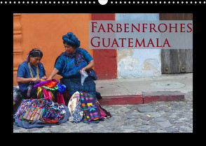 Farbenfrohes Guatemala (Wandkalender 2022 DIN A3 quer) von Schiffer,  Michaela
