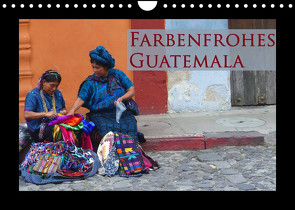 Farbenfrohes Guatemala (Wandkalender 2022 DIN A4 quer) von Schiffer,  Michaela