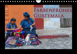 Farbenfrohes Guatemala (Wandkalender 2023 DIN A4 quer) von Schiffer,  Michaela