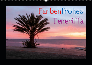 Farbenfrohes Teneriffa (Wandkalender 2021 DIN A2 quer) von photography - Werner Rebel,  we're