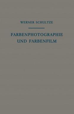 Farbenphotographie und Farbenfilm von Eggert,  J., Schultze,  Werner