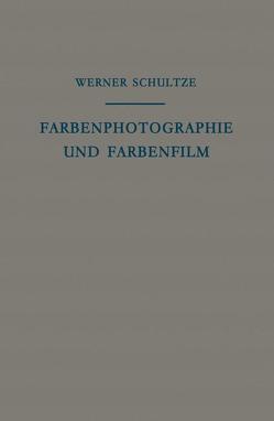 Farbenphotographie und Farbenfilm von Eggert,  J., Schultze,  Werner