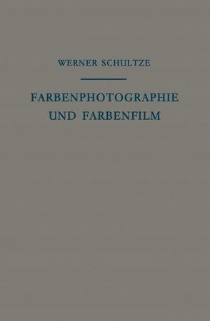 Farbenphotographie und Farbenfilm von Eggert,  J., Schultze,  Werner