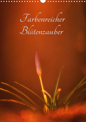 Farbenreicher Blütenzauber (Wandkalender 2023 DIN A3 hoch) von Holtz,  Alena
