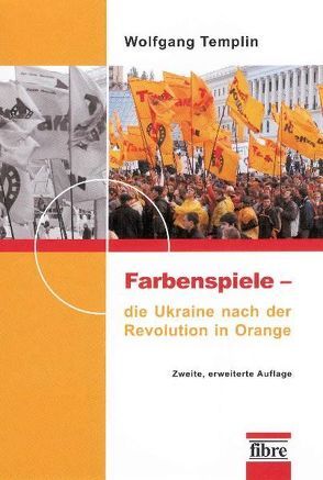 Farbenspiele – die Ukraine nach der Revolution in Orange von Templin,  Wolfgang