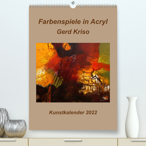 Farbenspiele in Acryl – Gerd Kriso (Premium, hochwertiger DIN A2 Wandkalender 2022, Kunstdruck in Hochglanz) von Schneider-kriso,  Erika