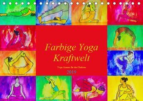 Farbige Yoga Kraftwelt – Yoga Asanas für die Chakren (Tischkalender 2019 DIN A5 quer) von Schimmack,  Michaela