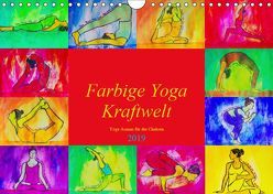 Farbige Yoga Kraftwelt – Yoga Asanas für die Chakren (Wandkalender 2019 DIN A4 quer) von Schimmack,  Michaela